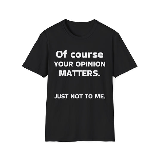 Unisex Opinion Matters T-Shirt, Funny Graphic Tee