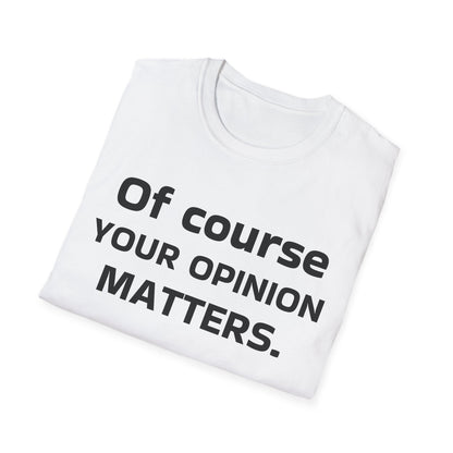 Unisex Opinion Matters T-Shirt, Funny Graphic Tee