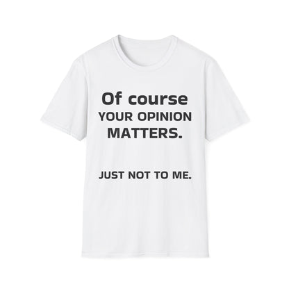 Unisex Opinion Matters T-Shirt, Funny Graphic Tee
