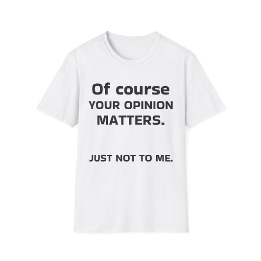 Unisex Opinion Matters T-Shirt, Funny Graphic Tee